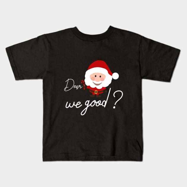 Dear santa we good Kids T-Shirt by Goldewin